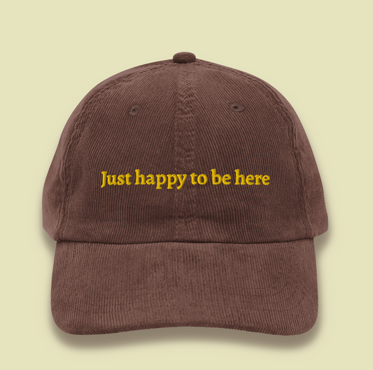 Just Happy To Be Here Corduroy Dad Hat