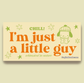 I'm Just a Little Guy! Glossy Bumper Sticker